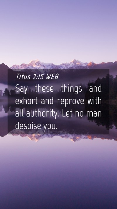 Picture 04 - Titus 2:15 WEB Mobile Phone Wallpaper - Say these things and exhort and reprove with all - Mobile Bible Verse Wallpaper