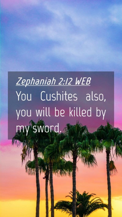 Picture 04 - Zephaniah 2:12 WEB Mobile Phone Wallpaper - You Cushites also, you will be killed by my - Mobile Bible Verse Wallpaper
