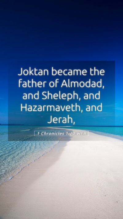 Picture 05 - 1 Chronicles 1:20 WEB Mobile Phone Wallpaper - Joktan became the father of Almodad, and Sheleph, - Mobile Bible Verse Wallpaper