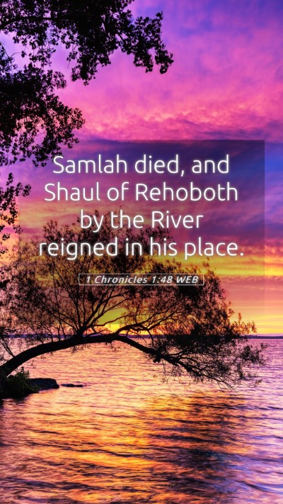 Picture 05 - 1 Chronicles 1:48 WEB Mobile Phone Wallpaper - Samlah died, and Shaul of Rehoboth by the River - Mobile Bible Verse Wallpaper