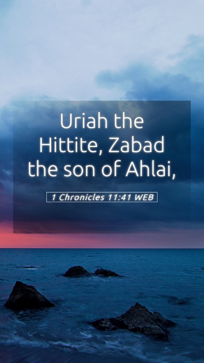 Picture 05 - 1 Chronicles 11:41 WEB Mobile Phone Wallpaper - Uriah the Hittite, Zabad the son of - Mobile Bible Verse Wallpaper