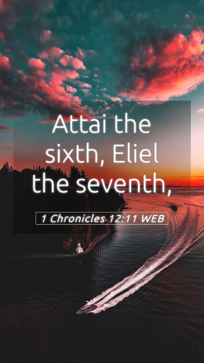 Picture 05 - 1 Chronicles 12:11 WEB Mobile Phone Wallpaper - Attai the sixth, Eliel the - Mobile Bible Verse Wallpaper