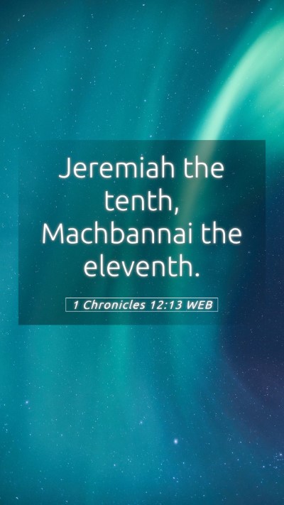 Picture 05 - 1 Chronicles 12:13 WEB Mobile Phone Wallpaper - Jeremiah the tenth, Machbannai the - Mobile Bible Verse Wallpaper