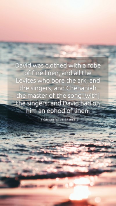 Picture 05 - 1 Chronicles 15:27 WEB Mobile Phone Wallpaper - David was clothed with a robe of fine linen, and - Mobile Bible Verse Wallpaper