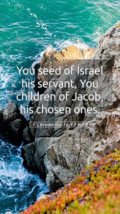 Picture 05 - 1 Chronicles 16:13 WEB Mobile Phone Wallpaper - You seed of Israel his servant, You children of - Mobile Bible Verse Wallpaper