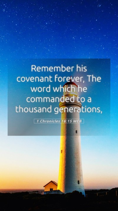 Picture 05 - 1 Chronicles 16:15 WEB Mobile Phone Wallpaper - Remember his covenant forever, The word which he - Mobile Bible Verse Wallpaper