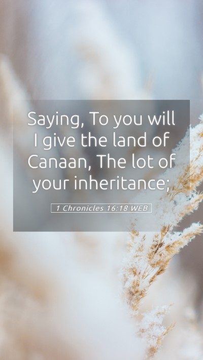 Picture 05 - 1 Chronicles 16:18 WEB Mobile Phone Wallpaper - Saying, To you will I give the land of Canaan, - Mobile Bible Verse Wallpaper