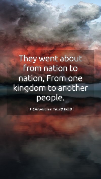 Picture 05 - 1 Chronicles 16:20 WEB Mobile Phone Wallpaper - They went about from nation to nation, From one - Mobile Bible Verse Wallpaper