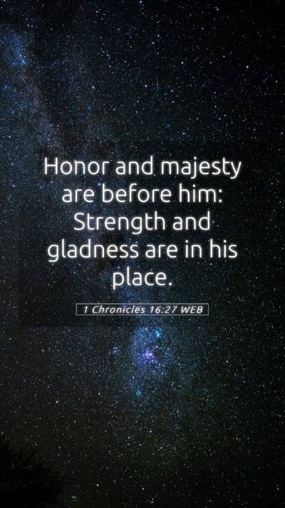 Picture 05 - 1 Chronicles 16:27 WEB Mobile Phone Wallpaper - Honor and majesty are before him: Strength and - Mobile Bible Verse Wallpaper