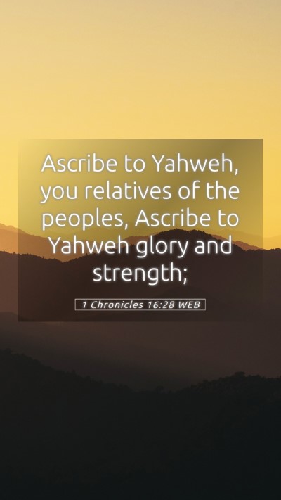 Picture 05 - 1 Chronicles 16:28 WEB Mobile Phone Wallpaper - Ascribe to Yahweh, you relatives of the peoples, - Mobile Bible Verse Wallpaper