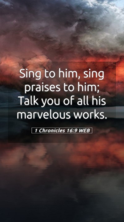 Picture 05 - 1 Chronicles 16:9 WEB Mobile Phone Wallpaper - Sing to him, sing praises to him; Talk you of all - Mobile Bible Verse Wallpaper