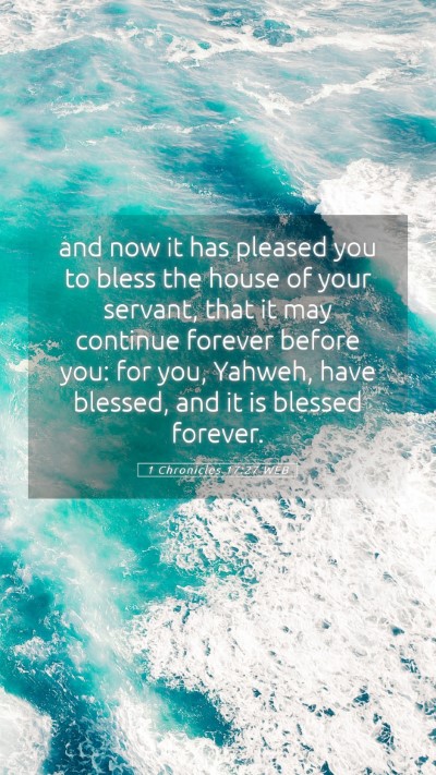 Picture 05 - 1 Chronicles 17:27 WEB Mobile Phone Wallpaper - and now it has pleased you to bless the house of - Mobile Bible Verse Wallpaper