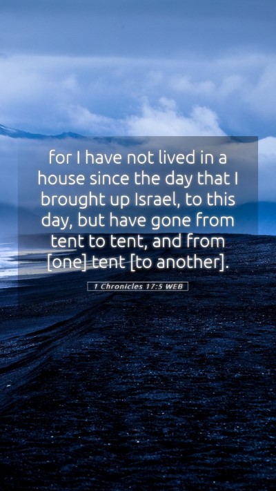 Picture 05 - 1 Chronicles 17:5 WEB Mobile Phone Wallpaper - for I have not lived in a house since the day - Mobile Bible Verse Wallpaper