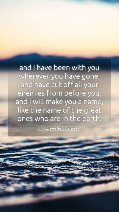 Picture 05 - 1 Chronicles 17:8 WEB Mobile Phone Wallpaper - and I have been with you wherever you have gone, - Mobile Bible Verse Wallpaper