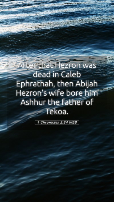 Picture 05 - 1 Chronicles 2:24 WEB Mobile Phone Wallpaper - After that Hezron was dead in Caleb Ephrathah, - Mobile Bible Verse Wallpaper