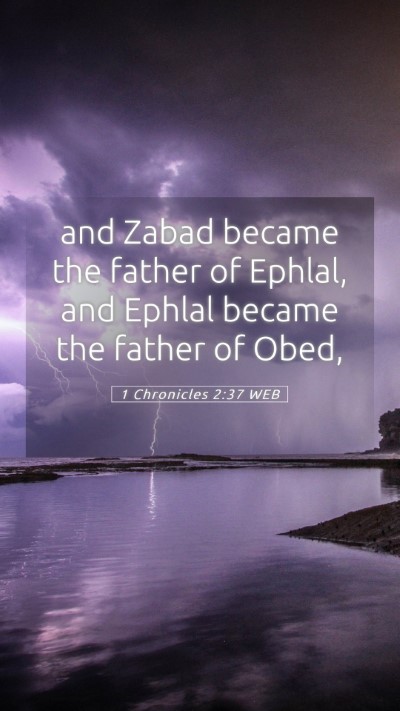 Picture 05 - 1 Chronicles 2:37 WEB Mobile Phone Wallpaper - and Zabad became the father of Ephlal, and Ephlal - Mobile Bible Verse Wallpaper
