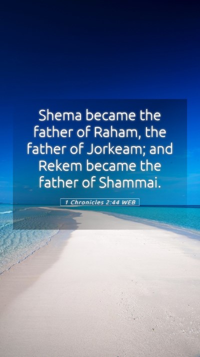 Picture 05 - 1 Chronicles 2:44 WEB Mobile Phone Wallpaper - Shema became the father of Raham, the father of - Mobile Bible Verse Wallpaper