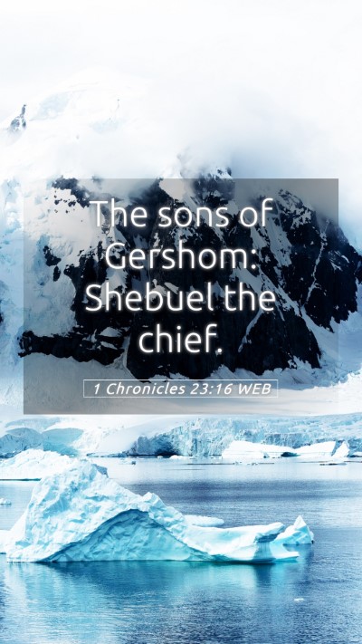 Picture 05 - 1 Chronicles 23:16 WEB Mobile Phone Wallpaper - The sons of Gershom: Shebuel the - Mobile Bible Verse Wallpaper