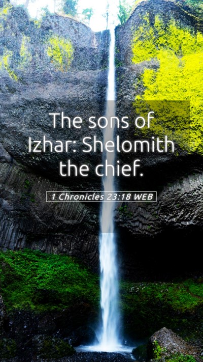 Picture 05 - 1 Chronicles 23:18 WEB Mobile Phone Wallpaper - The sons of Izhar: Shelomith the - Mobile Bible Verse Wallpaper