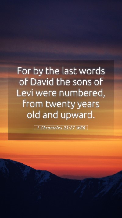 Picture 05 - 1 Chronicles 23:27 WEB Mobile Phone Wallpaper - For by the last words of David the sons of Levi - Mobile Bible Verse Wallpaper