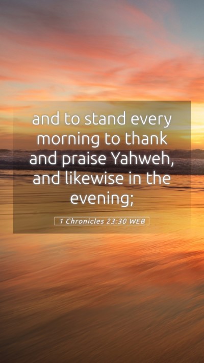 Picture 05 - 1 Chronicles 23:30 WEB Mobile Phone Wallpaper - and to stand every morning to thank and praise - Mobile Bible Verse Wallpaper