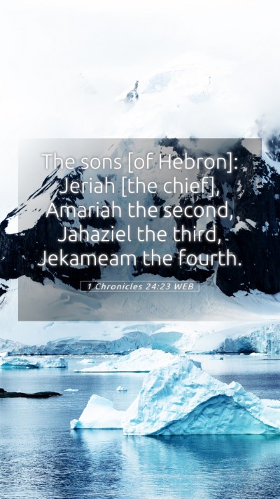 Picture 05 - 1 Chronicles 24:23 WEB Mobile Phone Wallpaper - The sons [of Hebron]: Jeriah [the chief], Amariah - Mobile Bible Verse Wallpaper