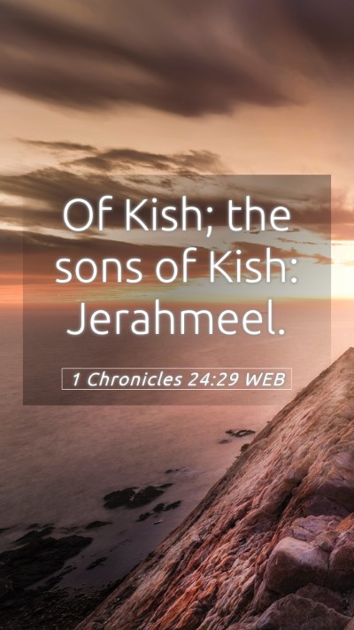 Picture 05 - 1 Chronicles 24:29 WEB Mobile Phone Wallpaper - Of Kish; the sons of Kish: - Mobile Bible Verse Wallpaper