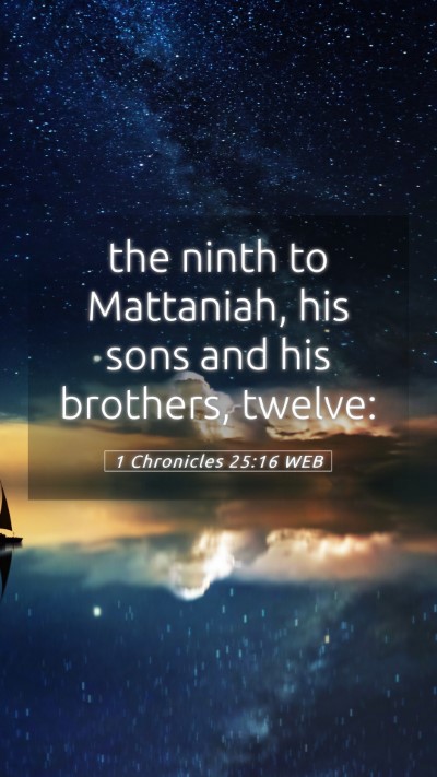 Picture 05 - 1 Chronicles 25:16 WEB Mobile Phone Wallpaper - the ninth to Mattaniah, his sons and his - Mobile Bible Verse Wallpaper