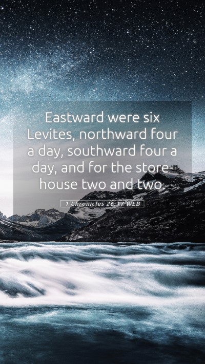 Picture 05 - 1 Chronicles 26:17 WEB Mobile Phone Wallpaper - Eastward were six Levites, northward four a day, - Mobile Bible Verse Wallpaper