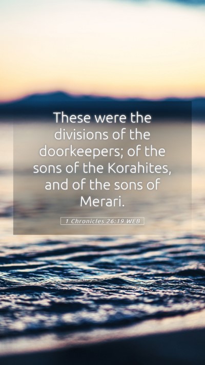 Picture 05 - 1 Chronicles 26:19 WEB Mobile Phone Wallpaper - These were the divisions of the doorkeepers; of - Mobile Bible Verse Wallpaper