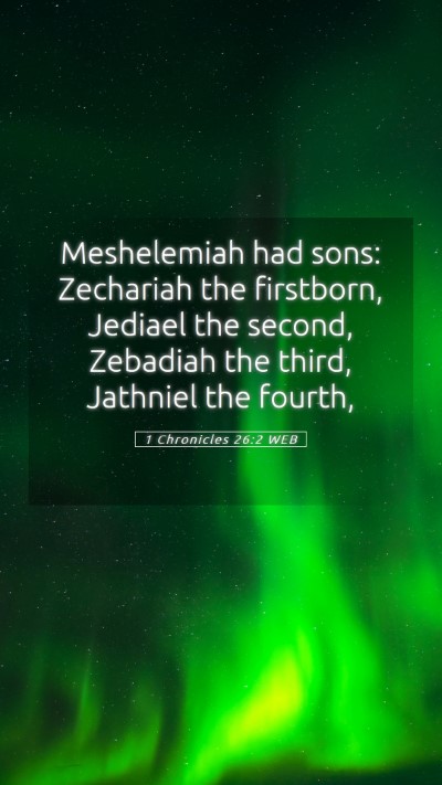 Picture 05 - 1 Chronicles 26:2 WEB Mobile Phone Wallpaper - Meshelemiah had sons: Zechariah the firstborn, - Mobile Bible Verse Wallpaper