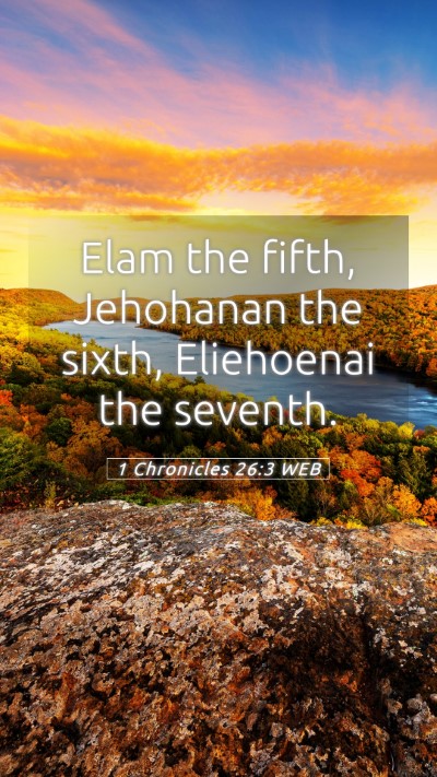 Picture 05 - 1 Chronicles 26:3 WEB Mobile Phone Wallpaper - Elam the fifth, Jehohanan the sixth, Eliehoenai - Mobile Bible Verse Wallpaper