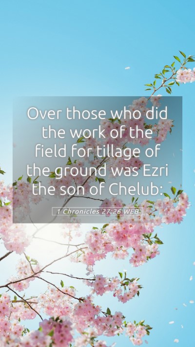 Picture 05 - 1 Chronicles 27:26 WEB Mobile Phone Wallpaper - Over those who did the work of the field for - Mobile Bible Verse Wallpaper