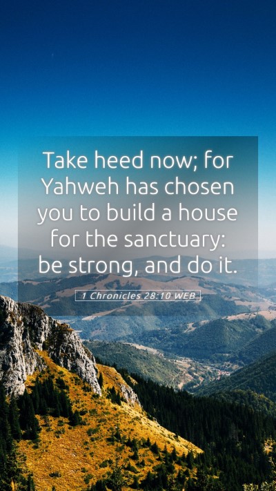 Picture 05 - 1 Chronicles 28:10 WEB Mobile Phone Wallpaper - Take heed now; for Yahweh has chosen you to build - Mobile Bible Verse Wallpaper