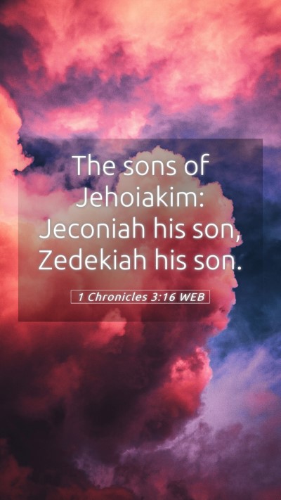 Picture 05 - 1 Chronicles 3:16 WEB Mobile Phone Wallpaper - The sons of Jehoiakim: Jeconiah his son, Zedekiah - Mobile Bible Verse Wallpaper