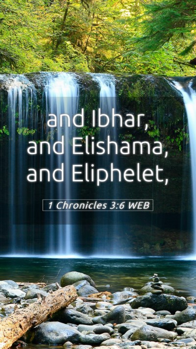 Picture 05 - 1 Chronicles 3:6 WEB Mobile Phone Wallpaper - and Ibhar, and Elishama, and - Mobile Bible Verse Wallpaper