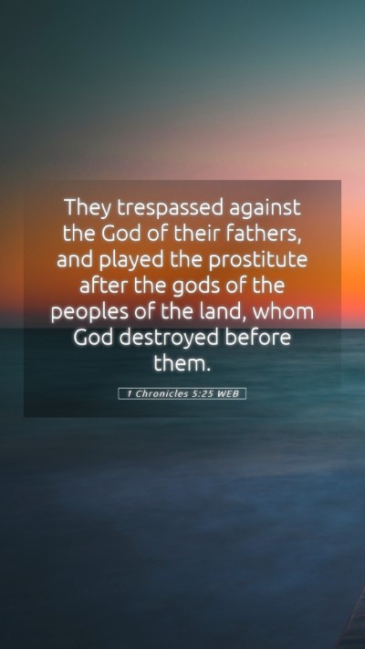 Picture 05 - 1 Chronicles 5:25 WEB Mobile Phone Wallpaper - They trespassed against the God of their fathers, - Mobile Bible Verse Wallpaper