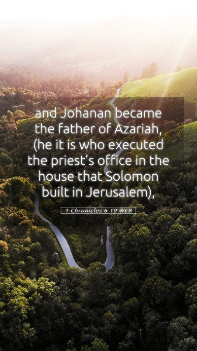 Picture 05 - 1 Chronicles 6:10 WEB Mobile Phone Wallpaper - and Johanan became the father of Azariah, (he it - Mobile Bible Verse Wallpaper