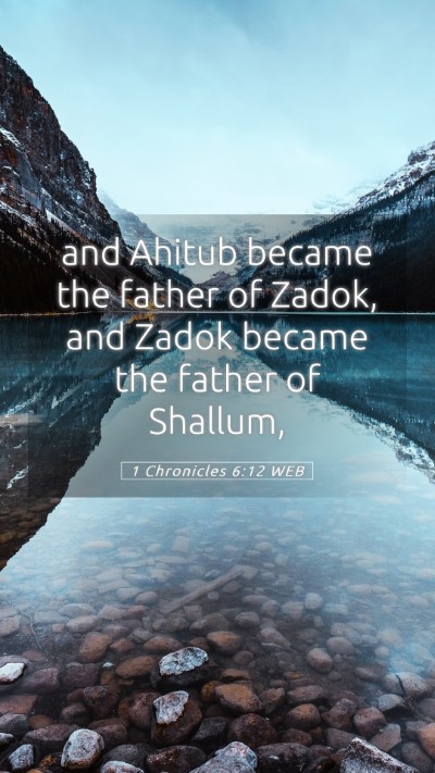 Picture 05 - 1 Chronicles 6:12 WEB Mobile Phone Wallpaper - and Ahitub became the father of Zadok, and Zadok - Mobile Bible Verse Wallpaper