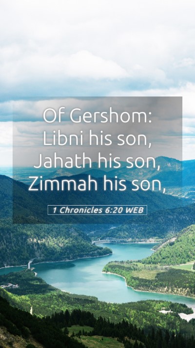 Picture 05 - 1 Chronicles 6:20 WEB Mobile Phone Wallpaper - Of Gershom: Libni his son, Jahath his son, Zimmah - Mobile Bible Verse Wallpaper