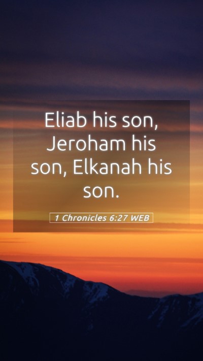 Picture 05 - 1 Chronicles 6:27 WEB Mobile Phone Wallpaper - Eliab his son, Jeroham his son, Elkanah his - Mobile Bible Verse Wallpaper