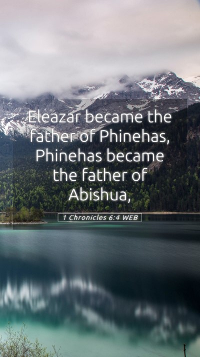 Picture 05 - 1 Chronicles 6:4 WEB Mobile Phone Wallpaper - Eleazar became the father of Phinehas, Phinehas - Mobile Bible Verse Wallpaper