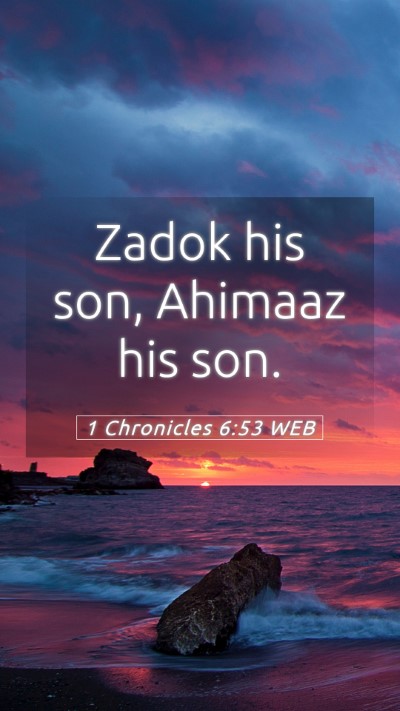Picture 05 - 1 Chronicles 6:53 WEB Mobile Phone Wallpaper - Zadok his son, Ahimaaz his - Mobile Bible Verse Wallpaper