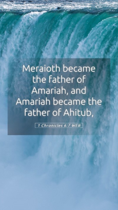 Picture 05 - 1 Chronicles 6:7 WEB Mobile Phone Wallpaper - Meraioth became the father of Amariah, and - Mobile Bible Verse Wallpaper