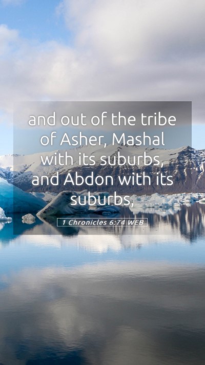 Picture 05 - 1 Chronicles 6:74 WEB Mobile Phone Wallpaper - and out of the tribe of Asher, Mashal with its - Mobile Bible Verse Wallpaper