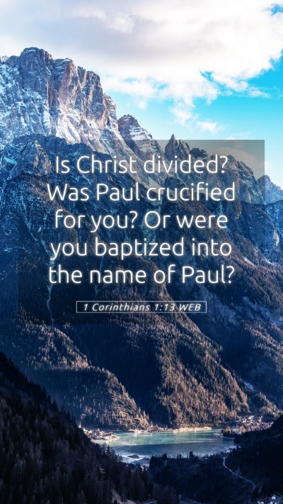 Picture 05 - 1 Corinthians 1:13 WEB Mobile Phone Wallpaper - Is Christ divided? Was Paul crucified for you? Or - Mobile Bible Verse Wallpaper