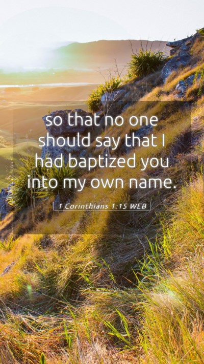 Picture 05 - 1 Corinthians 1:15 WEB Mobile Phone Wallpaper - so that no one should say that I had baptized you - Mobile Bible Verse Wallpaper