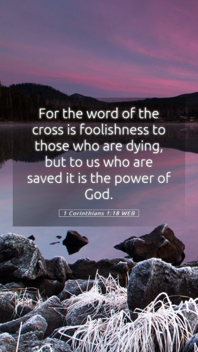 Picture 05 - 1 Corinthians 1:18 WEB Mobile Phone Wallpaper - For the word of the cross is foolishness to those - Mobile Bible Verse Wallpaper