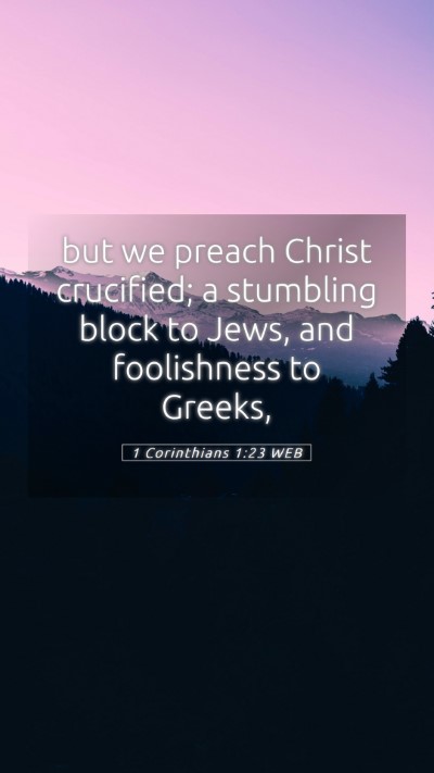 Picture 05 - 1 Corinthians 1:23 WEB Mobile Phone Wallpaper - but we preach Christ crucified; a stumbling block - Mobile Bible Verse Wallpaper