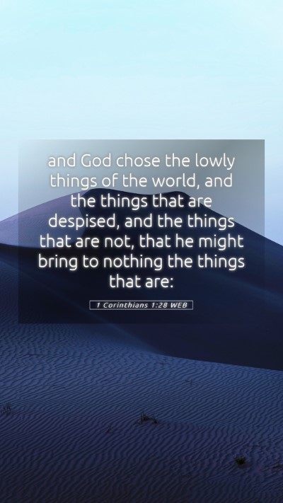 Picture 05 - 1 Corinthians 1:28 WEB Mobile Phone Wallpaper - and God chose the lowly things of the world, and - Mobile Bible Verse Wallpaper